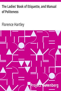 Cover of The Ladies' Book of Etiquette, and Manual of Politeness: A Complete Hand Book for the Use of the Lady in Polite Society by Florence Hartley
