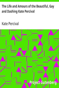 Cover of The Life and Amours of the Beautiful, Gay and Dashing Kate Percival: The Belle of the Delaware by Kate Percival