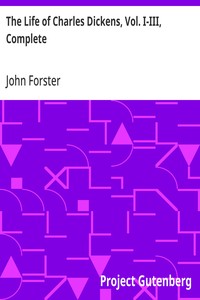 Cover of The Life of Charles Dickens, Vol. I-III, Complete by John Forster