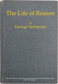 Cover of The Life of Reason: The Phases of Human Progress by George Santayana