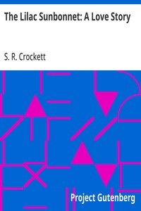 Cover of The Lilac Sunbonnet: A Love Story by S. R. (Samuel Rutherford) Crockett