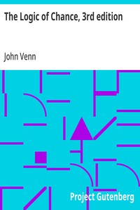 Cover of The Logic of Chance, 3rd edition: An Essay on the Foundations and Province of the Theory of Probability, With Especial Reference to Its Logical Bearings and Its Application to Moral and Social Science and to Statistics by John Venn