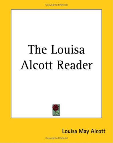 Cover of The Louisa Alcott Reader: a Supplementary Reader for the Fourth Year of School
