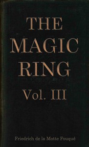 Cover of The magic ring, Vol. 3 (of 3) by Friedrich Heinrich Karl, Freiherr de La Motte-Fouqué