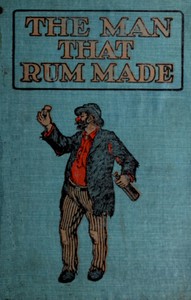 Cover of The man that rum made : $b with temperance lessons and stories by Unknown