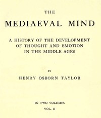 Cover of The Mediaeval Mind (Volume 2 of 2): A History of the Development of Thought and Emotion in the Middle Ages by Henry Osborn Taylor