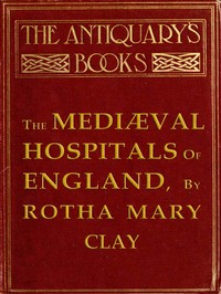 Cover of The Mediæval Hospitals of England by Rotha Mary Clay