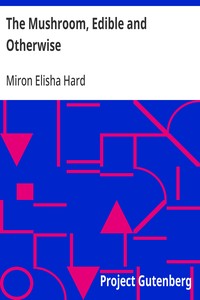 Cover of The Mushroom, Edible and Otherwise: Its Habitat and its Time of Growth by Miron Elisha Hard