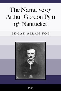 Cover of The Narrative of Arthur Gordon Pym of Nantucket: Comprising the details of a mutiny and atrocious butchery on board the American brig Grampus, on her way to the South Seas, in the month of June, 1827. by Edgar Allan Poe