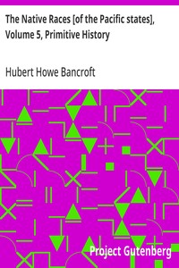 Cover of The Native Races [of the Pacific states], Volume 5, Primitive History: The Works of Hubert Howe Bancroft, Volume 5 by Hubert Howe Bancroft