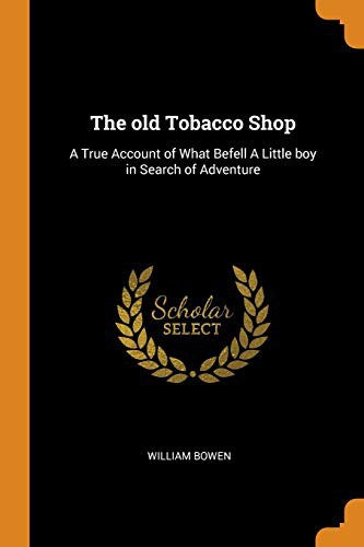 Cover of The Old Tobacco Shop: A True Account of What Befell a Little Boy in Search of Adventure