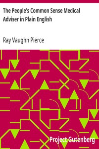 Cover of The People's Common Sense Medical Adviser in Plain English: or, Medicine Simplified, 54th ed., One Million, Six Hundred; and Fifty Thousand by Ray Vaughn Pierce