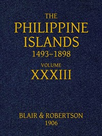 Cover of The Philippine Islands, 1493-1898, Volume 33, 1519-1522: Explorations by early navigators, descriptions of the islands and their peoples, their history and records of the Catholic missions, as related in contemporaneous books and manuscripts, showing the political, economic, commercial and religious conditions of those islands from their earliest relations with European nations to the close of the nineteenth century by Antonio Pigafetta
