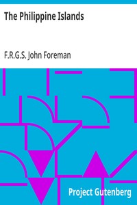 Cover of The Philippine Islands: A Political, Geographical, Ethnographical, Social and Commercial History of the Philippine Archipelago, Embracing the Whole Period of Spanish Rule by John, F.R.G.S. Foreman