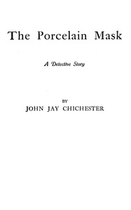 Cover of The porcelain mask : $b A detective story by John Jay Chichester
