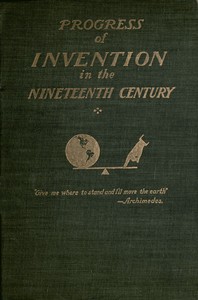 Cover of The Progress of Invention in the Nineteenth Century. by Edward W. (Edward Wright) Byrn