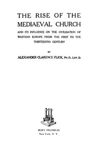 Cover of The Rise of the Mediaeval Church: And Its Influence on the Civilization of Western Europe from the First to the Thirteenth Century by Alexander Clarence Flick