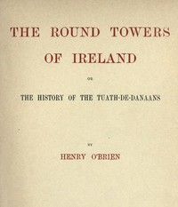 Cover of The Round Towers of Ireland; or, The History of the Tuath-De-Danaans by Henry O'Brien