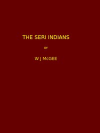 Cover of The Seri Indians. (1898 N 17 / 1895-1896 (pages 1-344*)) by W J McGee