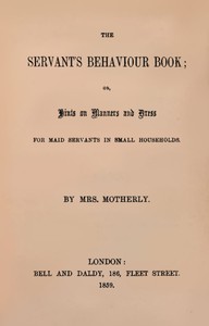Cover of The servant's behaviour book: or, Hints on manners and dress for maid servants in small households by Emily A. (Emily Augusta) Patmore