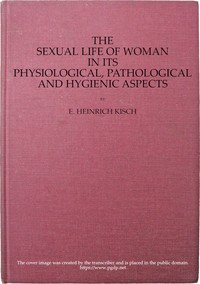 Cover of The sexual life of woman in its physiological, pathological and hygienic aspects by E. Heinrich (Enoch Heinrich) Kisch