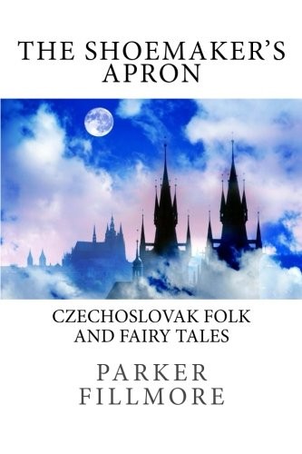 Cover of The Shoemaker's Apron: A Second Book of Czechoslovak Fairy Tales and Folk Tales