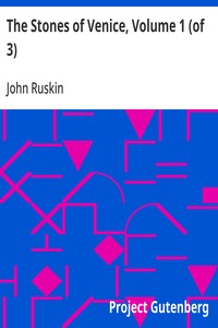 Cover of The Stones of Venice, Volume 1 (of 3) by John Ruskin