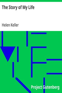 Cover of The Story of My Life: With her letters (1887-1901) and a supplementary account of her education, including passages from the reports and letters of her teacher, Anne Mansfield Sullivan, by John Albert Macy by Helen Keller