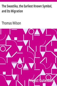 Cover of The Swastika, the Earliest Known Symbol, and Its Migration: With Observations on the Migration of Certain Industries in Prehistoric Times by Thomas Wilson