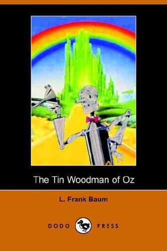 Cover of The Tin Woodman of Oz: A Faithful Story of the Astonishing Adventure Undertaken by the Tin Woodman, Assisted by Woot the Wanderer, the Scarecrow of Oz, and Polychrome, the Rainbow's Daughter