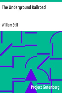 Cover of The Underground Railroad: A Record of Facts, Authentic Narratives, Letters, &c., Narrating the Hardships, Hair-Breadth Escapes and Death Struggles of the Slaves in Their Efforts for Freedom, As Related by Themselves and Others, or Witnessed by the Author. by William Still