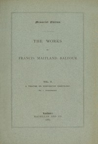 Cover of The works of Francis Maitland Balfour, Volume 2 (of 4) : $b A treatise on comparative embryology: Invertebrata by Francis M. (Francis Maitland) Balfour