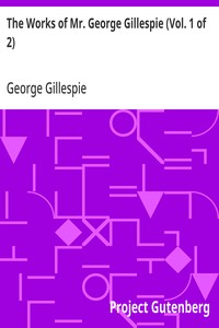 Cover of The Works of Mr. George Gillespie (Vol. 1 of 2) by George Gillespie