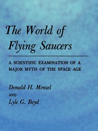 Cover of The World of Flying Saucers: A Scientific Examination of a Major Myth of the Space Age by Donald H. (Donald Howard) Menzel
