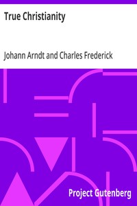 Cover of True Christianity: A Treatise on Sincere Repentence, True Faith, the Holy Walk of the True Christian, Etc. by Johann Arndt
