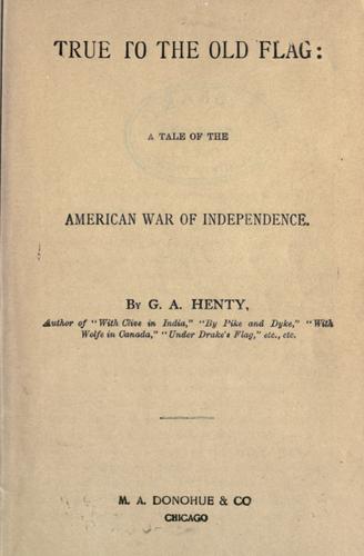 Cover of True to the Old Flag: A Tale of the American War of Independence