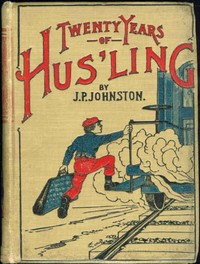 Cover of Twenty Years of Hus'ling by J. P. (James Perry) Johnston
