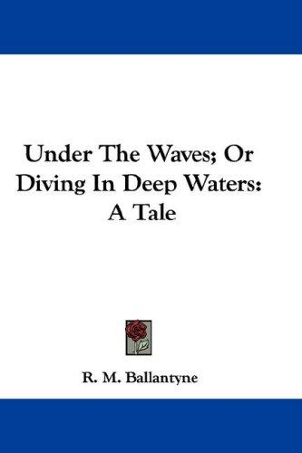 Cover of Under the Waves: Diving in Deep Waters