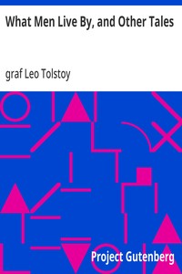 Cover of What Men Live By, and Other Tales by Leo, graf Tolstoy