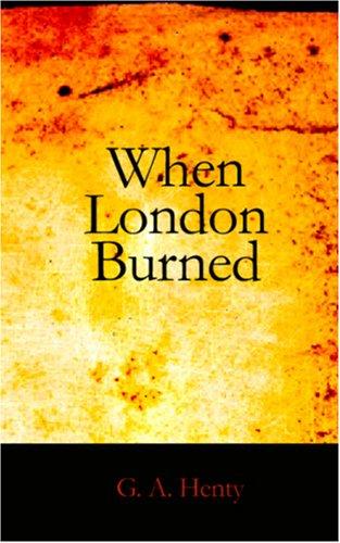 Cover of When London Burned : a Story of Restoration Times and the Great Fire