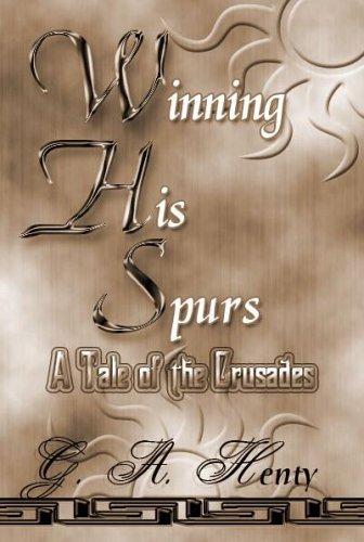 Cover of Winning His Spurs: A Tale of the Crusades