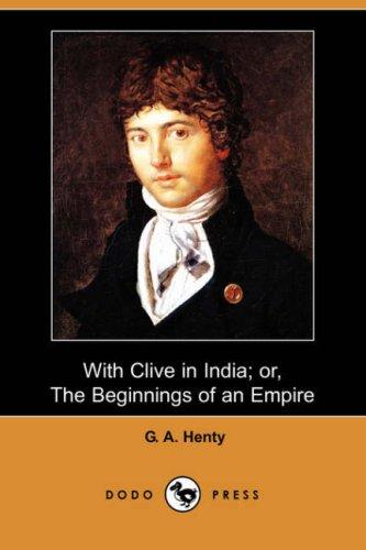 Cover of With Clive in India; Or, The Beginnings of an Empire