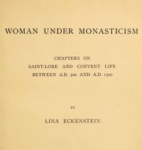 Cover of Woman under Monasticism: Chapters on Saint-Lore and Convent Life between A.D. 500 and A.D. 1500 by Lina Eckenstein